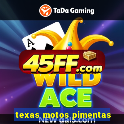 texas motos pimentas
